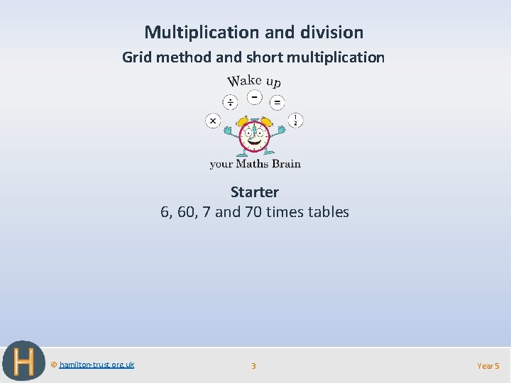 Multiplication and division Grid method and short multiplication Starter 6, 60, 7 and 70