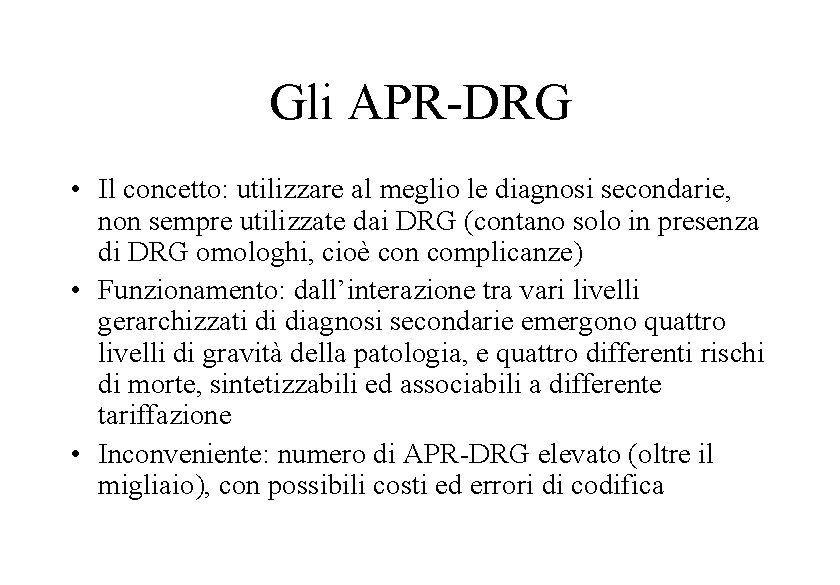 Gli APR-DRG • Il concetto: utilizzare al meglio le diagnosi secondarie, non sempre utilizzate