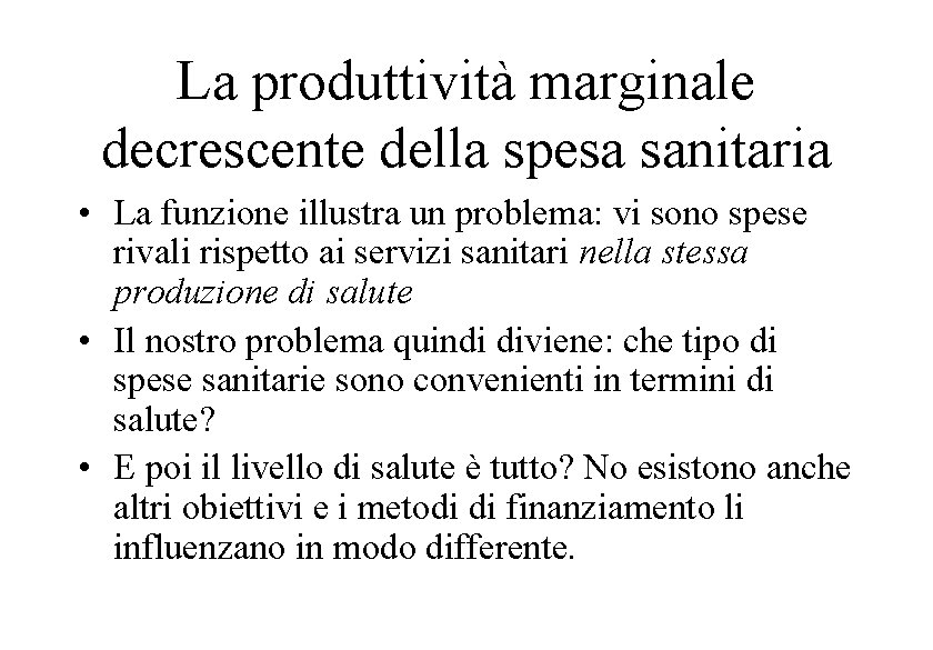 La produttività marginale decrescente della spesa sanitaria • La funzione illustra un problema: vi