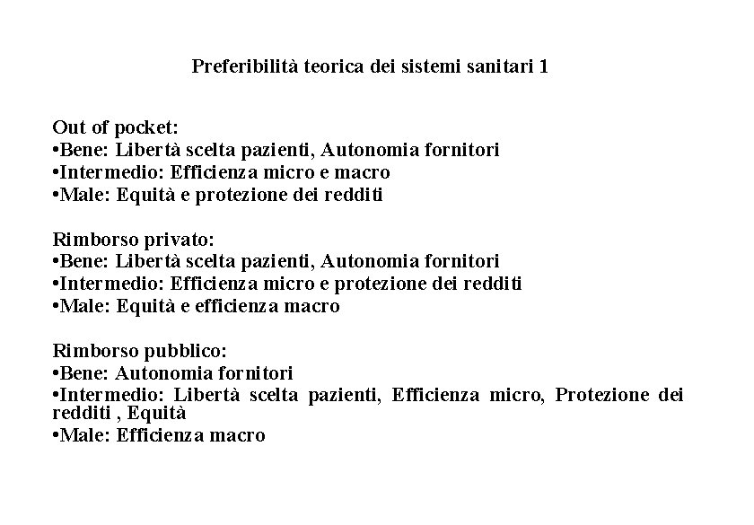 Preferibilità teorica dei sistemi sanitari 1 Out of pocket: • Bene: Libertà scelta pazienti,