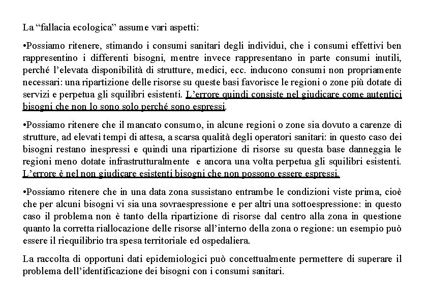 La “fallacia ecologica” assume vari aspetti: • Possiamo ritenere, stimando i consumi sanitari degli