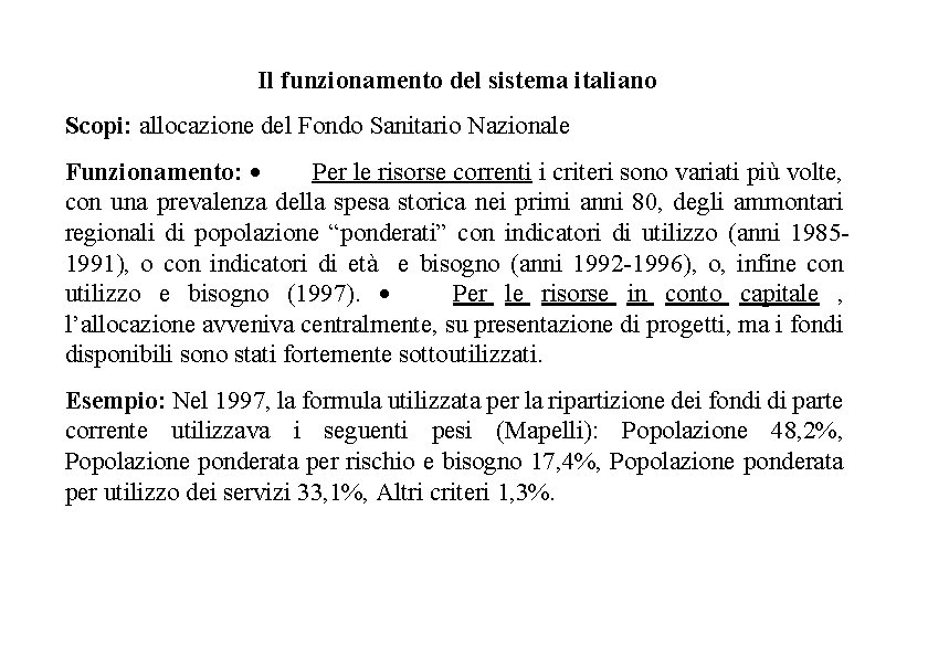 Il funzionamento del sistema italiano Scopi: allocazione del Fondo Sanitario Nazionale Funzionamento: · Per