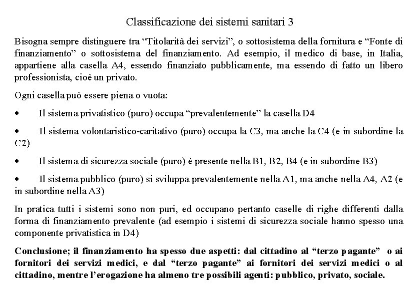 Classificazione dei sistemi sanitari 3 Bisogna sempre distinguere tra “Titolarità dei servizi”, o sottosistema