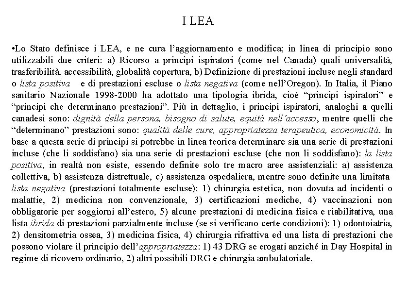 I LEA • Lo Stato definisce i LEA, e ne cura l’aggiornamento e modifica;