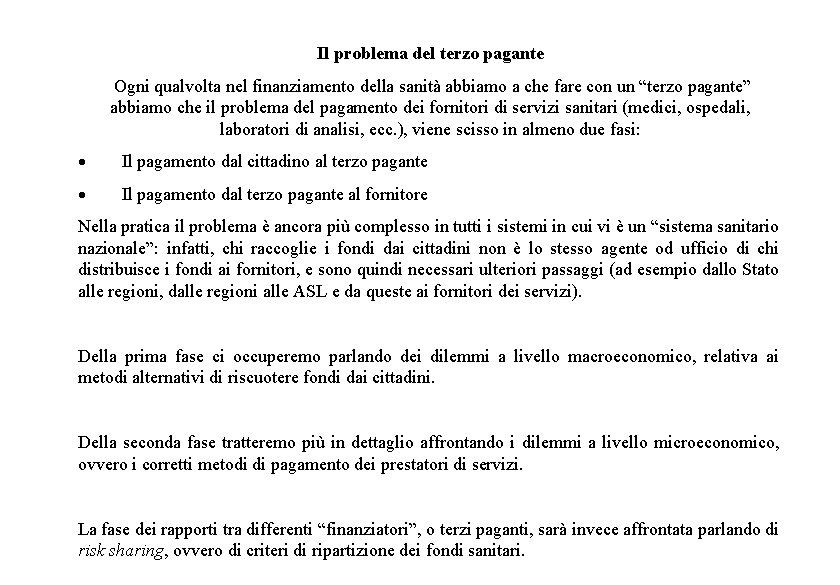 Il problema del terzo pagante Ogni qualvolta nel finanziamento della sanità abbiamo a che