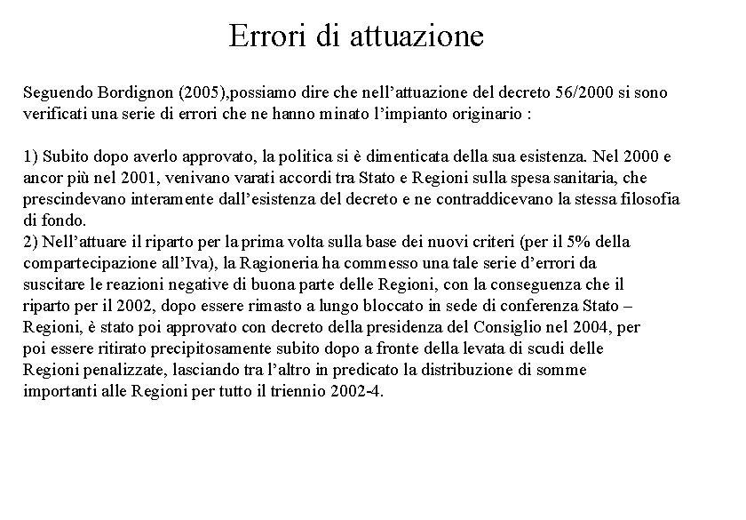 Errori di attuazione Seguendo Bordignon (2005), possiamo dire che nell’attuazione del decreto 56/2000 si