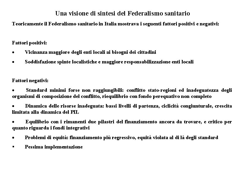 Una visione di sintesi del Federalismo sanitario Teoricamente il Federalismo sanitario in Italia mostrava