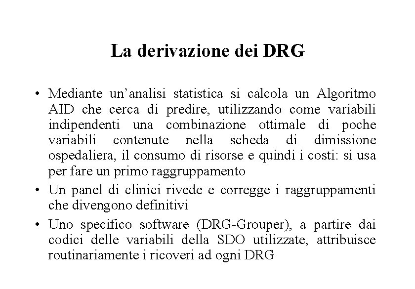 La derivazione dei DRG • Mediante un’analisi statistica si calcola un Algoritmo AID che