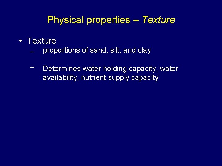 Physical properties – Texture • Texture – proportions of sand, silt, and clay –