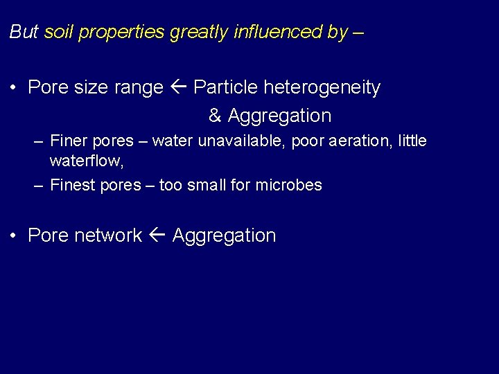 But soil properties greatly influenced by – • Pore size range Particle heterogeneity &
