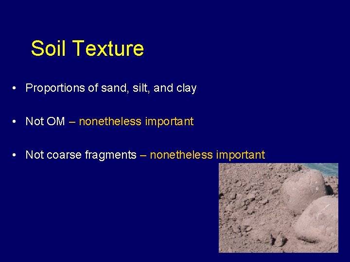 Soil Texture • Proportions of sand, silt, and clay • Not OM – nonetheless
