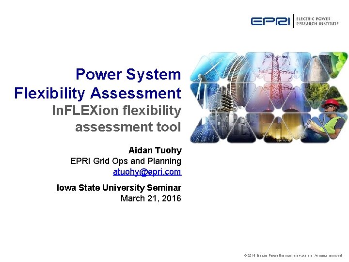 Power System Flexibility Assessment In. FLEXion flexibility assessment tool Aidan Tuohy EPRI Grid Ops