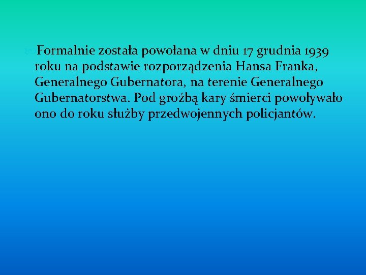  Formalnie została powołana w dniu 17 grudnia 1939 roku na podstawie rozporządzenia Hansa