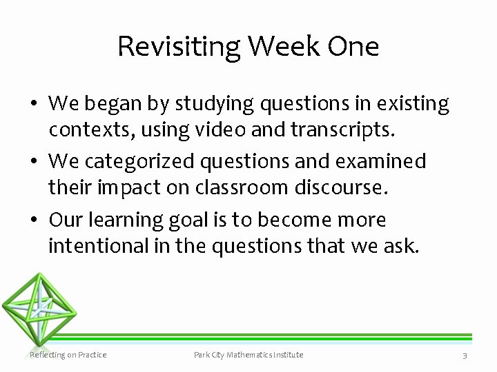 Revisiting Week One • We began by studying questions in existing contexts, using video