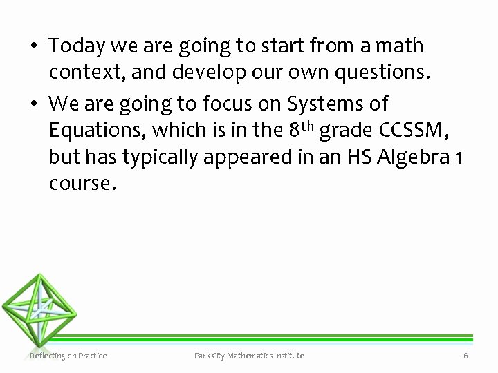  • Today we are going to start from a math context, and develop