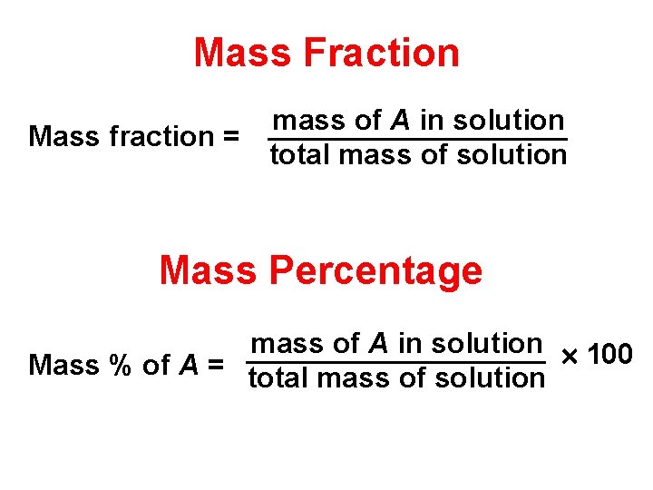 Mass Fraction mass of A in solution Mass fraction = total mass of solution