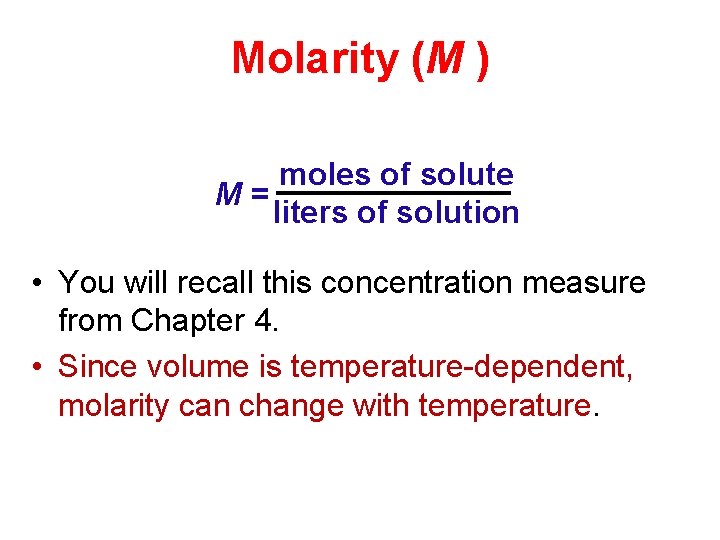 Molarity (M ) moles of solute M= liters of solution • You will recall