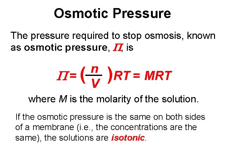 Osmotic Pressure The pressure required to stop osmosis, known as osmotic pressure, P, is