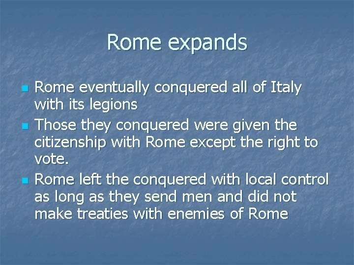 Rome expands n n n Rome eventually conquered all of Italy with its legions