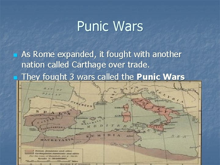 Punic Wars n n As Rome expanded, it fought with another nation called Carthage