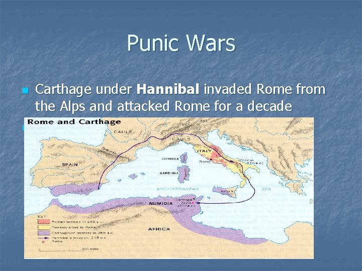 Punic Wars n n Carthage under Hannibal invaded Rome from the Alps and attacked