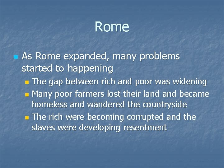 Rome n As Rome expanded, many problems started to happening The gap between rich