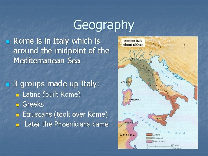 Geography n n Rome is in Italy which is around the midpoint of the