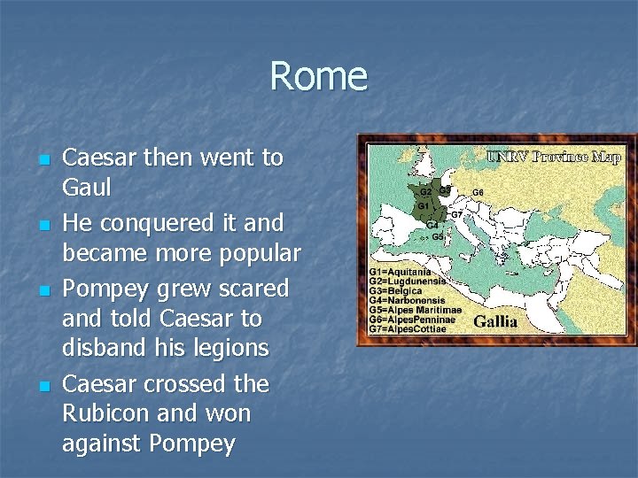 Rome n n Caesar then went to Gaul He conquered it and became more