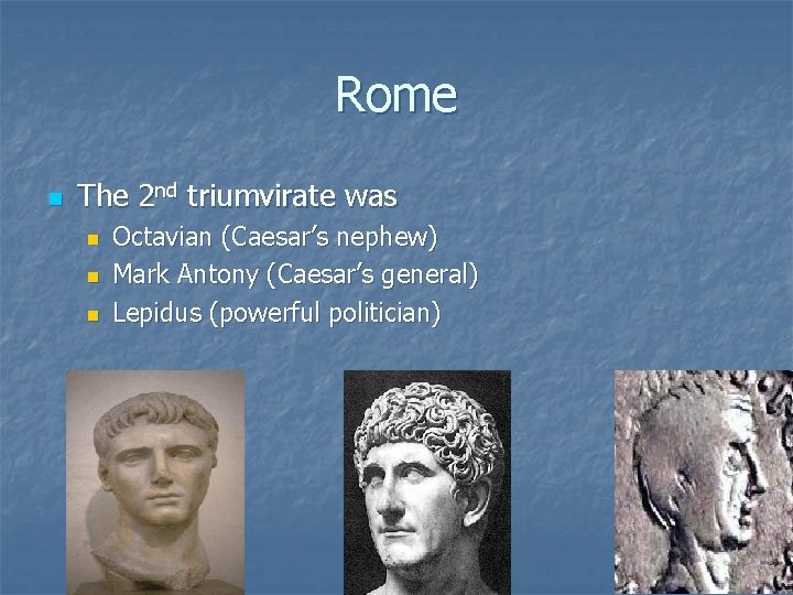 Rome n The 2 nd triumvirate was n n n Octavian (Caesar’s nephew) Mark