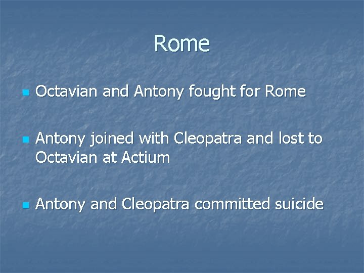 Rome n n n Octavian and Antony fought for Rome Antony joined with Cleopatra