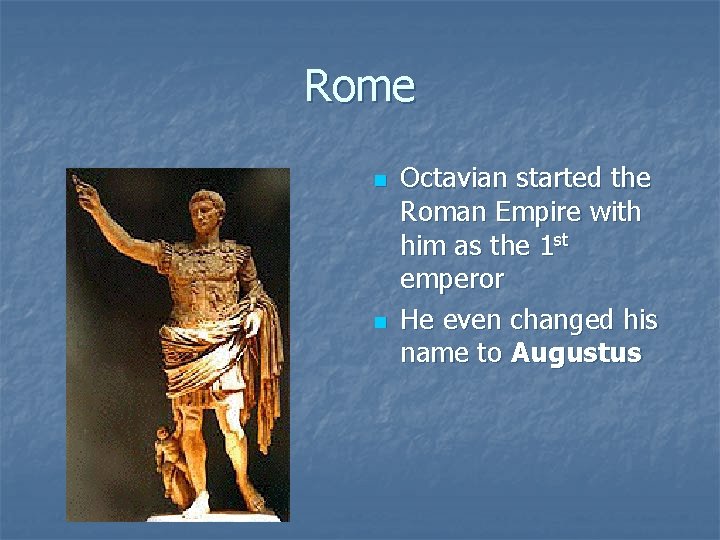 Rome n n Octavian started the Roman Empire with him as the 1 st