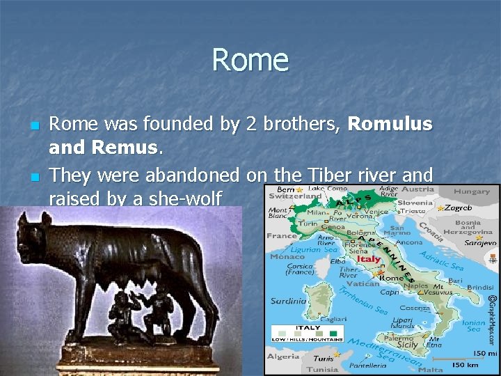 Rome n n Rome was founded by 2 brothers, Romulus and Remus. They were