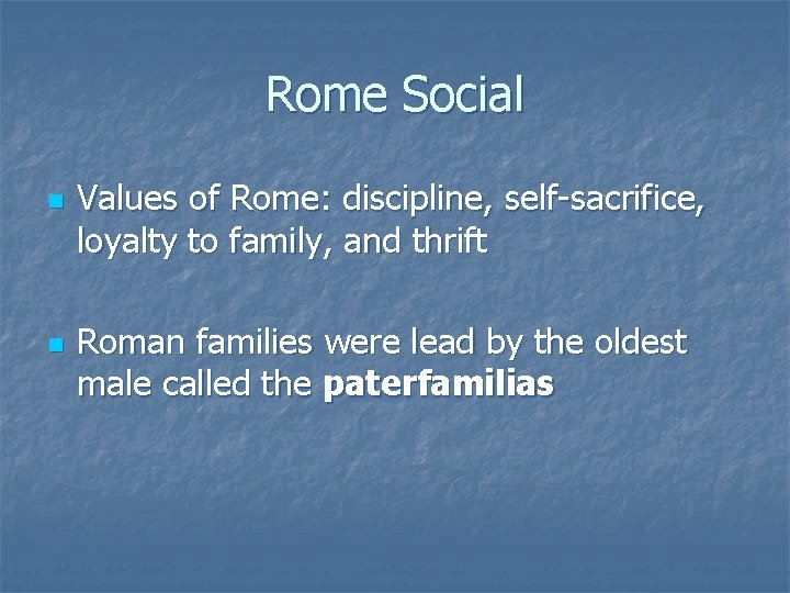 Rome Social n n Values of Rome: discipline, self-sacrifice, loyalty to family, and thrift