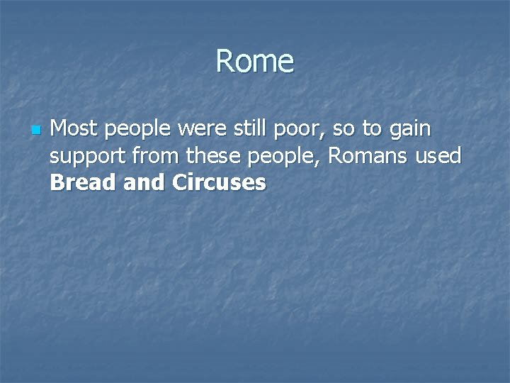 Rome n Most people were still poor, so to gain support from these people,