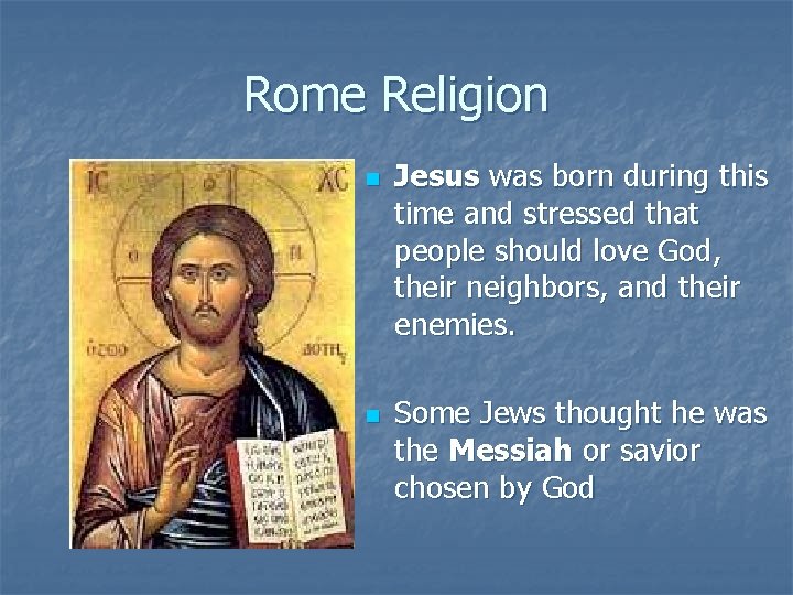 Rome Religion n n Jesus was born during this time and stressed that people