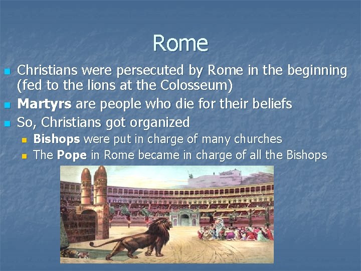 Rome n n n Christians were persecuted by Rome in the beginning (fed to