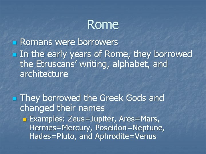 Rome n n n Romans were borrowers In the early years of Rome, they