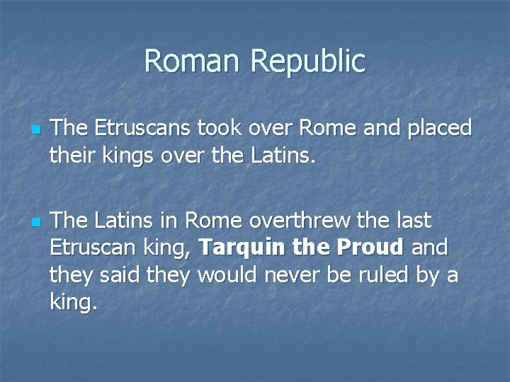 Roman Republic n n The Etruscans took over Rome and placed their kings over