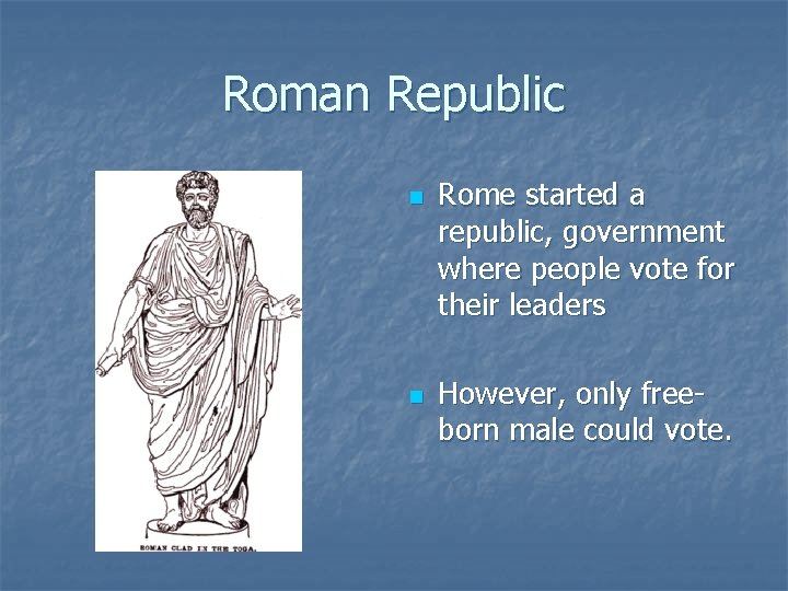 Roman Republic n n Rome started a republic, government where people vote for their