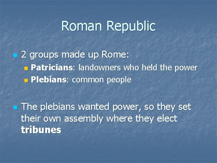 Roman Republic n 2 groups made up Rome: Patricians: landowners who held the power