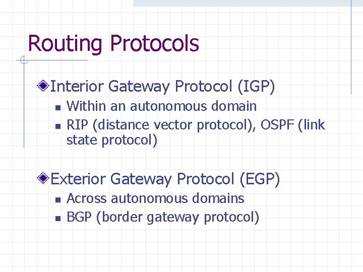 Routing Protocols Interior Gateway Protocol (IGP) n n Within an autonomous domain RIP (distance