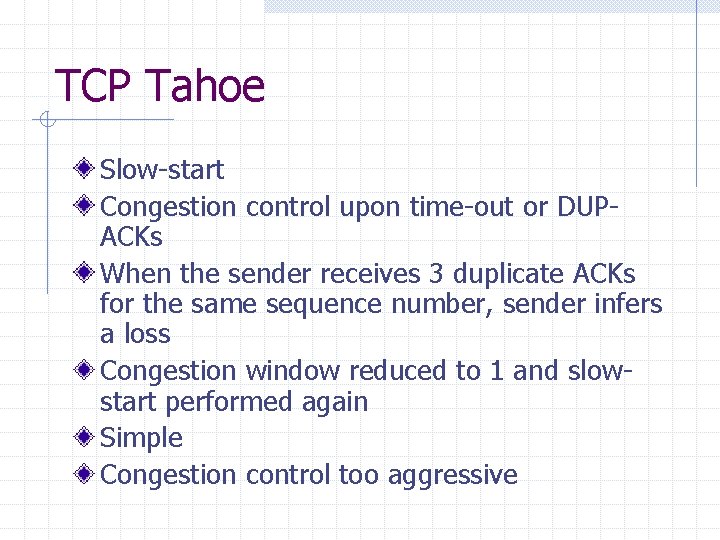 TCP Tahoe Slow-start Congestion control upon time-out or DUPACKs When the sender receives 3