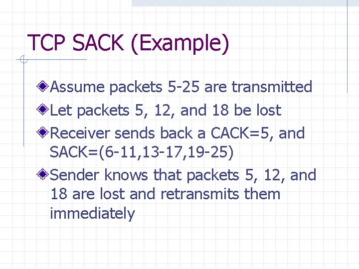 TCP SACK (Example) Assume packets 5 -25 are transmitted Let packets 5, 12, and