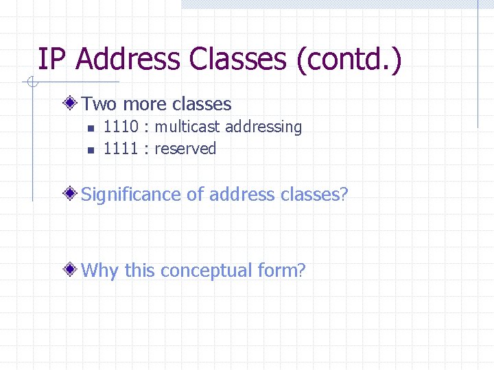 IP Address Classes (contd. ) Two more classes n n 1110 : multicast addressing