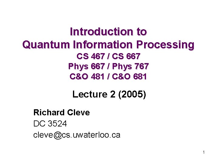 Introduction to Quantum Information Processing CS 467 / CS 667 Phys 667 / Phys
