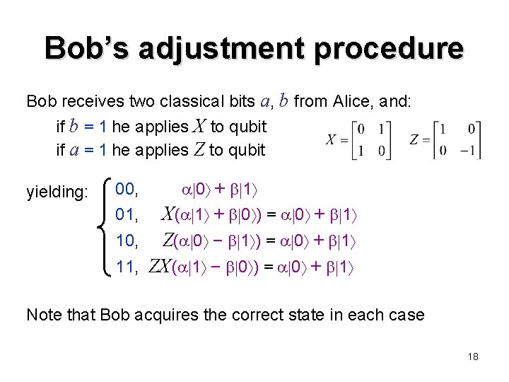 Bob’s adjustment procedure Bob receives two classical bits a, b from Alice, and: if
