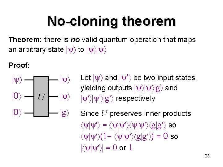 No-cloning theorem Theorem: there is no valid quantum operation that maps an arbitrary state