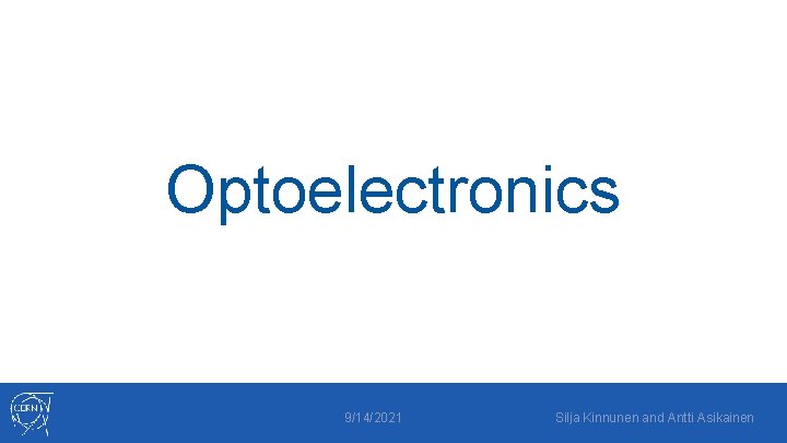 Optoelectronics 9/14/2021 Silja Kinnunen and Antti Asikainen 