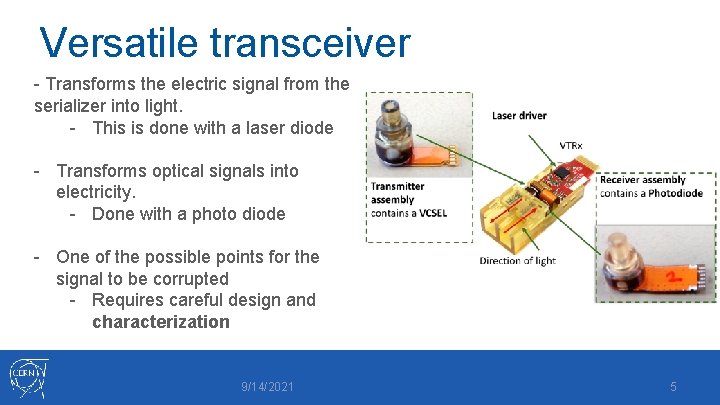 Versatile transceiver - Transforms the electric signal from the serializer into light. - This