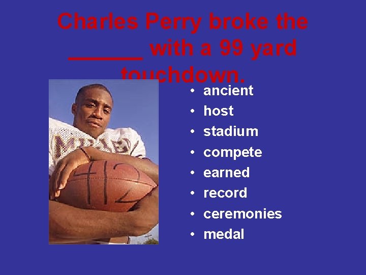 Charles Perry broke the ______ with a 99 yard touchdown. • • ancient host